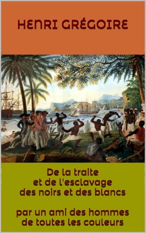 De la traite et de l'esclavage des noirs et des blancs par un ami des hommes de toutes les couleurs