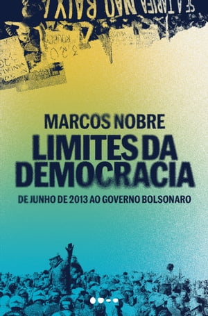 Limites da democracia De junho de 2013 ao governo Bolsonaro【電子書籍】 Marcos Nobre