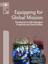 Equipping for Global Mission Theological and Missiological Proposals and Case St...