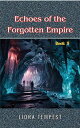 Echoes of the Forgotten Empire Whispers of a Forgotten World, #3【電子書籍】[ Liora Te...