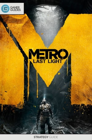 Metro: Last Light - Strategy Guide