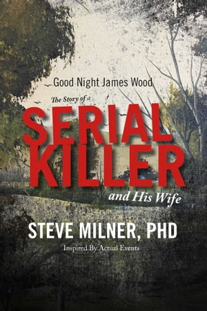 Good Night James Wood-the Story of a Serial Killer and His Wife