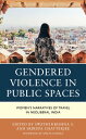 Gendered Violence in Public Spaces Women’s Narratives of Travel in Neoliberal In...