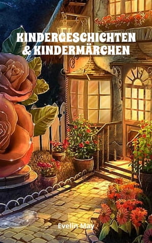 KINDERGESCHICHTEN & KINDERM?RCHEN Kurze Gute Nacht Geschichten und Vorlesegeschichten f?r Kinder Kurze Gute Nacht Geschichten und Vorlesegeschichten f?r Kinder zum Einschlafen