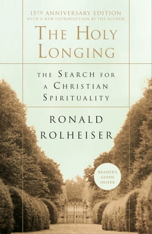 The Holy Longing The Search for a Christian Spirituality【電子書籍】 Ronald Rolheiser