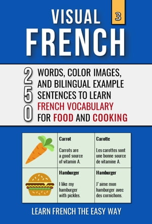 Visual French 3 - Food & Cooking - 250 Words, 250 Images, and 250 Examples Sentences to Learn Fr..