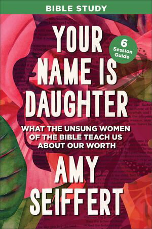 ŷKoboŻҽҥȥ㤨Your Name Is Daughter Bible Study What the Unsung Women of the Bible Teach Us about Our WorthŻҽҡ[ Amy Seiffert ]פβǤʤ1,548ߤˤʤޤ