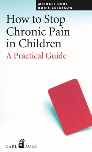 How to Stop Chronic Pain in Children A Practical GuideŻҽҡ[ Michael Dobe ]