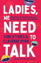Ladies, We Need To Talk Everything We're Not Saying About Bodies, Health, Sex & ...