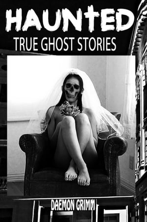 Haunted True Ghost stories