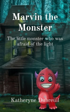 Marvin the Monster The little monster who was afraid of the light【電子書籍】[ Katheryne D Dubreuil ]