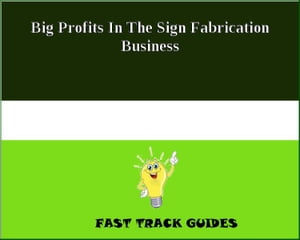 Big Profits In The Sign Fabrication Business