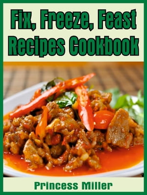 Fix, Freeze, Feast Recipes Cookbook