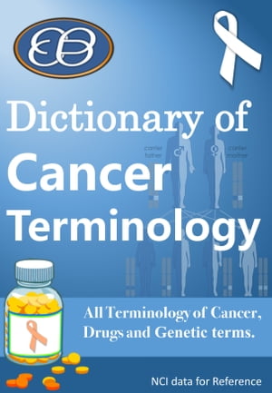 Dictionary of Cancer Terminology All Terms of Cancer, Drugs and Genetic terms.【電子書籍】[ Engineering Bug ]