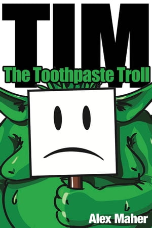Tim the toothpaste troll【電子書籍】[ A L Maher ]