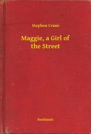 Maggie, a Girl of the StreetŻҽҡ[ Stephen Crane ]