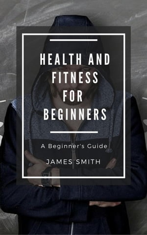 Health and Fitness for Beginners For Beginners