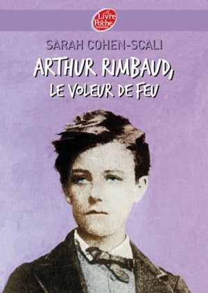 Arthur Rimbaud, le voleur de feu