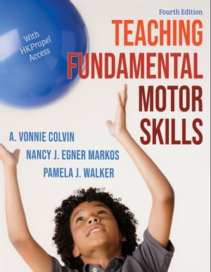 Teaching Fundamental Motor Skills【電子書籍】[ A. Vonnie Colvin ]