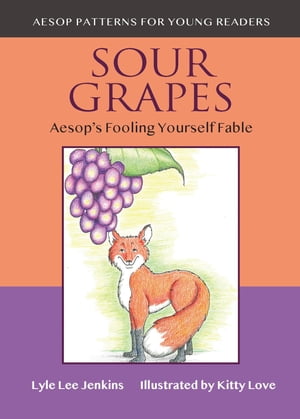 Sour Grapes Aesop's Fooling Yourself Fable【電子書籍】[ Lyle Lee Jenkins ]