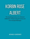 KORBIN ROSE ALBERT The Inspiring Journey Of a Talented Midfielder championing Diversity and Overcoming Challenges【電子書籍】 Monica Gardner