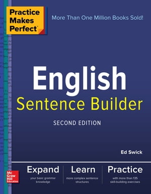 Practice Makes Perfect English Sentence Builder, Second Edition【電子書籍】 Ed Swick