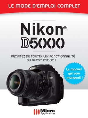 Nikon D5000 - Le mode d'emploi complet【電子書籍】[ J-Dennis Thomas ]