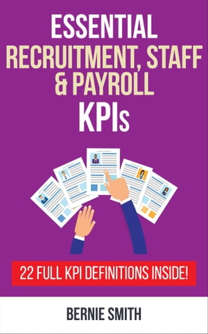 Essential Recruitment, Staff and Payroll KPIs 22 Full KPI Definitions IncludedŻҽҡ[ Bernie Smith ]