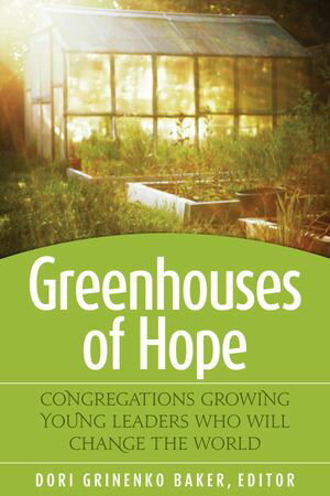 Greenhouses of Hope Congregations Growing Young Leaders Who Will Change the World【電子書籍】