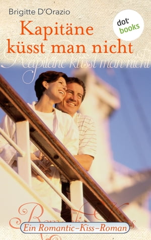 Kapit?ne k?sst man nicht Ein Romantic-Kiss-Roman - Band 14Żҽҡ[ Brigitte D'Orazio ]