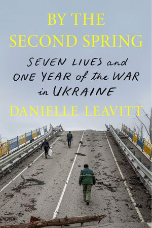 ŷKoboŻҽҥȥ㤨By the Second Spring Seven Lives and One Year of the War in UkraineŻҽҡ[ Danielle Leavitt ]פβǤʤ2,735ߤˤʤޤ