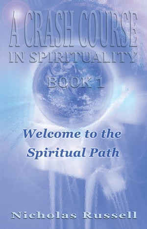A Crash Course in Spirituality Book 1: Welcome to the Spiritual Path - a guidebook to awakening your dormant abilities as an Energy Healer and Light Worker living on earth in the New Age of Humanity.