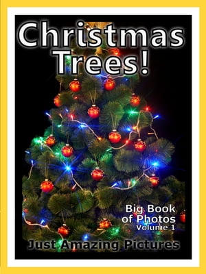 Just Christmas Tree Photos! Big Book of Photographs & Pictures of Christmas Trees, Vol. 1