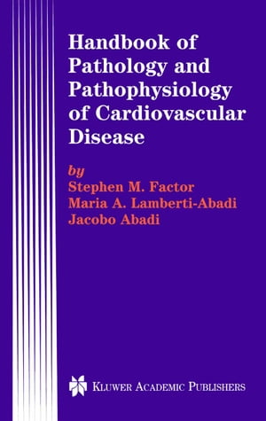 Handbook of Pathology and Pathophysiology of Cardiovascular Disease【電子書籍】 Stephen M. Factor