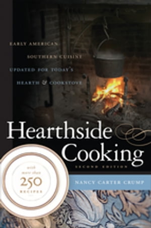 Hearthside Cooking Early American Southern Cuisine Updated for Today's Hearth and Cookstove【電子書籍】[ Nancy Carter Crump ]