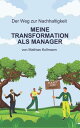 Der Weg zur Nachhaltigkeit Meine Transformation als Manager【電子書籍】[ Mathias Kollm...