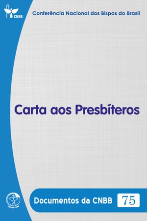 Carta aos Presb?teros - Documentos da CNBB 75 - DigitalŻҽҡ[ Confer?ncia Nacional dos Bipos do Brasil ]