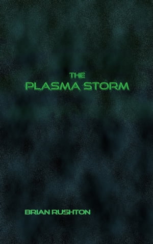 The Plasma Storm【電子書籍】[ Brian Rushto