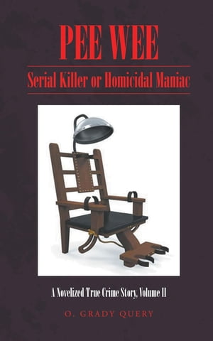 PEE WEE: Serial Killer or Homicidal Maniac A Novelized True Crime Story, Volume II