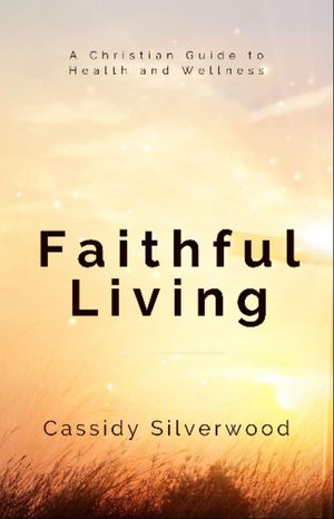 ŷKoboŻҽҥȥ㤨Faithful Living A Christian Guide to Health and WellnessŻҽҡ[ Cassidy Silverwood ]פβǤʤ415ߤˤʤޤ