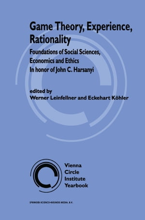 Game Theory, Experience, Rationality Foundations of Social Sciences, Economics and Ethics in honor of John C. Harsanyi【電子書籍】