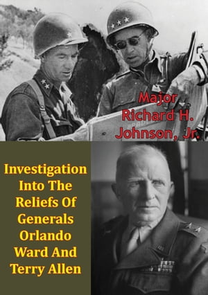 Investigation Into The Reliefs Of Generals Orlando Ward And Terry Allen