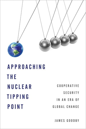 Approaching the Nuclear Tipping Point Cooperative Security in an Era of Global ChangeŻҽҡ[ James E. Goodby ]