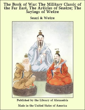 The Book of War: The Military Classic of the Far East, The Articles of Suntzu; The Sayings of Wutzu