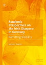 Pandemic Perspectives on the Irish Diaspora in Germany Remitting Visibility【電子書籍...