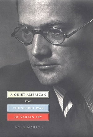 A Quiet American The Secret War of Varian Fry【