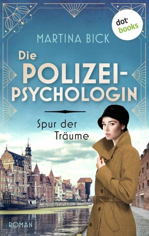 Die Polizeipsychologin - Spur der Tr?ume Roman | Ein Kommissar und eine Psychologin auf der Spur eines M?rders【電子書籍】[ Martina Bick ]