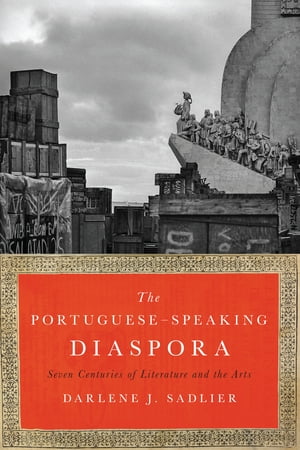 The Portuguese-Speaking Diaspora Seven Centuries of Literature and the Arts