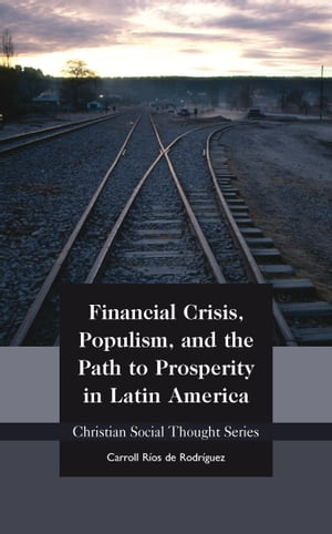 Financial Crisis, Populism, and the Path to Prosperity in Latin America