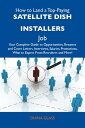 How to Land a Top-Paying Satellite dish installers Job: Your Complete Guide to Opportunities, Resumes and Cover Letters, Interviews, Salaries, Promotions, What to Expect From Recruiters and More【電子書籍】 Glass Diana